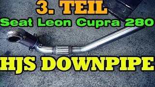 Seat Leon Cupra 280 Performance Teil 3  HJS Downpipe [upl. by Westfall677]