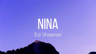 Ed Sheeran  Nina Lyrics [upl. by Ermine162]