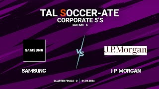 TAL  BLR  Corporate 5s  Edition  6  Quarter Final  2  Samsung vs J P Morgan  21092024 [upl. by Emile]