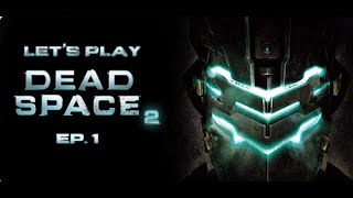 Lets Play  Dead Space 2  PrologueCh 1 [upl. by Ferguson]