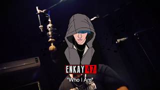 Enkay47 Who I Am [upl. by Alard]