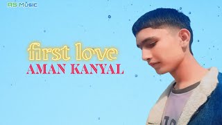 First Love official punjabi song by aman kanyal [upl. by Aerdnaxela]