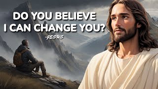 DO YOU BELIEVE I CAN CHANGE YOU  God Says  God Message Today  Gods Message Now  God Message [upl. by Acinoed]