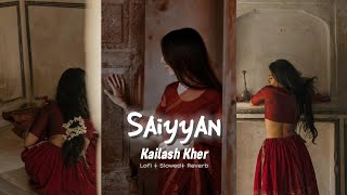 Saiyyan  Kailash Kher Slowed  Reverb [upl. by Adnalue]