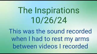 The Inspirations 102624 sound recording between videos [upl. by Enawyd565]