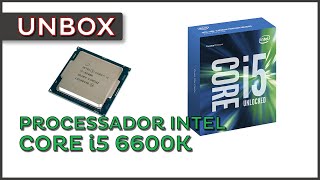 Unbox  Processador Intel Core i5 6600k [upl. by Astera]