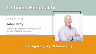 Building A Legacy Of Hospitality  John Hardy  Defining Hospitality  Episode  156 [upl. by Dibbrun]