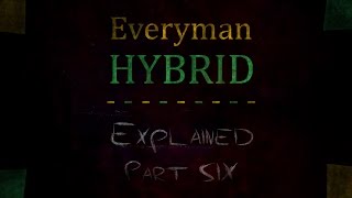 EverymanHYBRID Explained  Part Six [upl. by Cyndy]