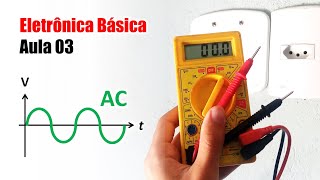 Eletrônica Básica para Iniciantes  Aula 03  Corrente Contínua e Corrente Alternada [upl. by Asiole914]