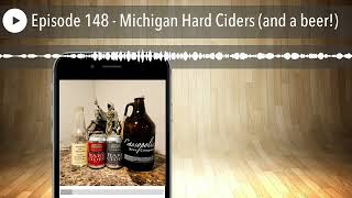 Episode 148  Michigan Hard Ciders and a beer [upl. by Gladstone]