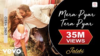 Mera Pyar Tera Pyar Lyric Video  JalebiArijit SinghVarun amp RheaJeet GannguliRashmi [upl. by Nilyram]