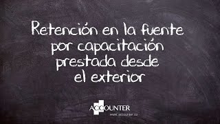 Retención en la fuente por capacitación prestada desde el exterior [upl. by Noonan]
