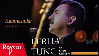 Ferhat Tunç  Kanmasınlar [upl. by Ramak]