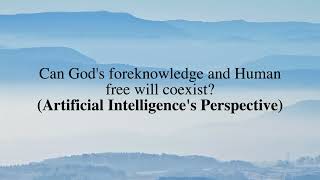 Can Gods foreknowledge and Human free will coexist Artificial Intelligences Perspective [upl. by Aiderfla]