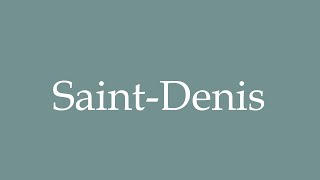 How to Pronounce SaintDenis Correctly in French [upl. by Etteyniv88]