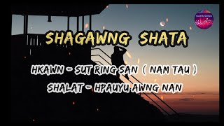 Shagawng Shata  Kachin Song   Sut Ring San Nam Tau  Lyrics Song [upl. by Zeuqirdor]