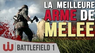 La Meilleure Arme de Mêlée de Battlefield 1  Guide FR [upl. by Nitsed862]