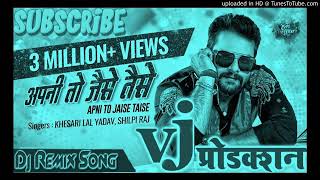 Apni To Jaise Taise Khesari Lal Yadav Mix by Dj Vj Production Chiraiyakot Mau mafia Dj My 2 Channel [upl. by Chessa143]