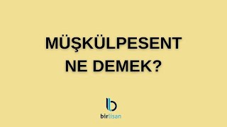 Müşkülpesent Ne Demek [upl. by Dott]