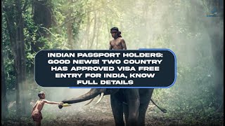 Indian Passport Holders Good news Two country has approved visa free entry for Indian [upl. by Eizeerb]