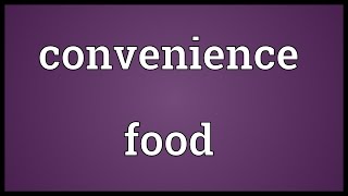 Convenience food Meaning [upl. by Iona848]