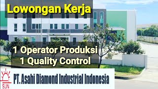 Loker Terbaru Operator Produksi Dan Quality Control PT ASAHI DIAMOND INDUSTRIAL INDONESIA [upl. by Asiul]