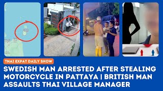 Thailand News Brit Attacks Thai Village Manager  Swede Arrested for Motorcycle Theft in Pattaya [upl. by Joyce597]