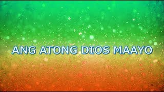 ANG ATONG DIOS MAAYO with LYRICS [upl. by Assil]