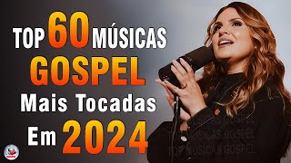 Louvores de Adoração 2024  As Melhores Músicas Gospel Mais Tocadas  Top Gospel Hinos Evangélicos [upl. by Eegnat]