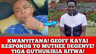 KWANYITANA GEOFF KAYAI RESPONDS TO MUTHEE DEGENYE quotTIGA GUTHUKIRIA RITWA NA RUMENAquot [upl. by Alvord802]