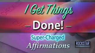 I Get Things Done  SuperCharged Affirmations [upl. by Luwana]