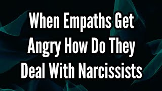 When Empaths Get Angry How Do They Deal With Narcissists [upl. by Aropizt]