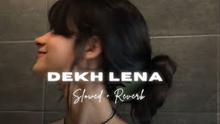 Dekh Lena Slowed Reverb [upl. by Sawyor382]