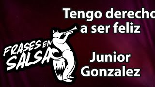 Tengo derecho a ser feliz letra  Junior Gonzalez Frases en Salsa [upl. by Arraes]