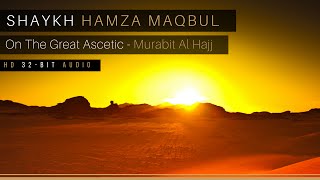 Shaykh Hamza Maqbul On The Great Ascetic  Murabit Al Hajj  HD  32 Bit Audio [upl. by Bovill621]