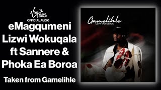 6  eMagqumeni  Lizwi Wokuqala feat Sannere Phoka Ea Boroa  Official Audio  Gamelihle [upl. by Adiari246]