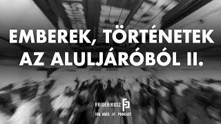 EMBEREK TÖRTÉNETEK AZ ALULJÁRÓBÓL II  Friderikusz Podcast 106 [upl. by Enuj78]