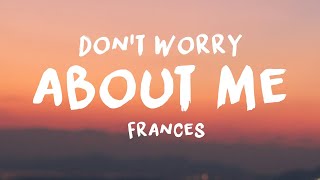 Frances  Dont Worry About Me Lyrics [upl. by Ardnauq]