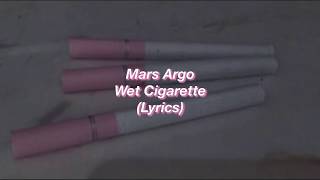 Mars Argo  Wet Cigarette  Lyrics [upl. by Barstow]