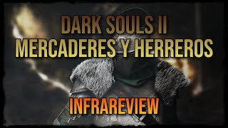 Dark Souls II  Mercaderes y Herreros  Lore  Infrareview  Parte 1 [upl. by Yhtur826]