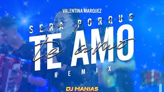 Sera Porque Te Amo Dj Manias Mix Valentina Marquez [upl. by Morven]