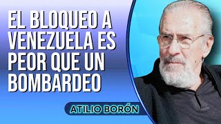 VENEZUELA ATILIO BORON EL BLOQUEO ES PEOR QUE EL BOMBARDEO  🧉ConFundamentoKriollo  07082024 [upl. by Bailey]