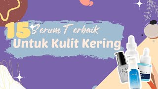 Rekomendasi 15 Serum Terbaik Untuk Kulit Kering Yang Melembabkan [upl. by Atnahsa]