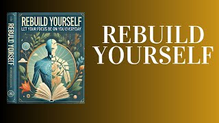 Rebuild Yourself Focus on You Every Day to Unlock Your True Potential Audiobook [upl. by Klarika]