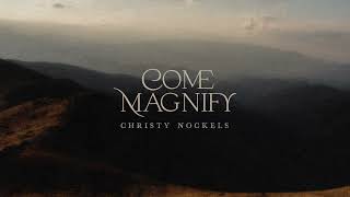 Christy Nockels  Come Magnify Official Lyric Video [upl. by Ahsilak875]