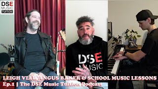 LEIGH VIAL ANGUS BAKER amp SCHOOL MUSIC LESSONS  Ep1  The DSE Music Tuition Podcast [upl. by Eusassilem]