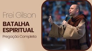 Pregação Completa Frei Gilson  Está sua família preparada para a batalha espiritual [upl. by Odranreb369]