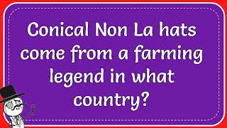 Conical Non La Hats Come From A Farming Legend In What Country [upl. by Ydolem39]