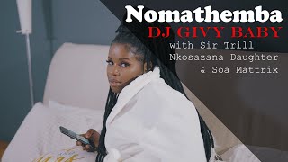 Dj Givy Baby  Nomathemba ft Nkosazana Daughter Sir Trill amp Soa Mattrix  Official Video  Amapiano [upl. by Amathiste]