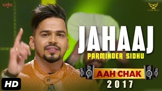 Parminder Sidhu  Jahaaj Full Video Aah Chak 2017  New Punjabi Songs 2017  Saga Music [upl. by Tait439]